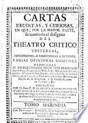 Cartas eruditas, y curiosas, en que por la mayor parte se continúa el designio del Theatro Critico Universal ...