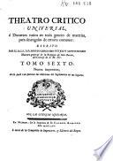 Cartas eruditas, y curiosas, en quē, por la mayor parte, se continúa el designio del Theatro critico Universal, impugnando, ó reduciendo a dudosas, varias opiniones comunes