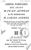 Cartas familiares del abate D. Juan Andrés a su hermano D. Carlos Andrés dándole noticia del viage que hizo a varias ciudades de Italia en el año 1785, publicadas por el mismo D. Carlos