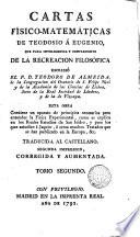 Cartas fisico-matemàticas de Teodosio a Eugenio que para inteligencia y complemento de la recreación filosófica escribió el P. Teodoro de Almeida, 2