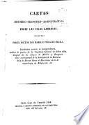 Cartas historicos--filosofico--administrativas sobre las Islas Canarias