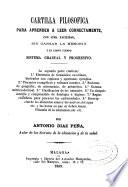 Cartilla filosófica para aprender a leer correctamente, con suma facilidad, sin cansar la memoria y en corto tiempo