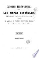 Cartografía hispano-científica; ó sea, Los mapas españoles, en que se representa á España bajo todas sus diferentes fases