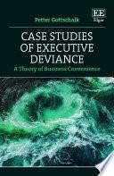 Case Studies of Executive Deviance