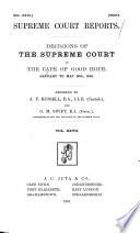 Cases Decided in the Supreme Court of the Cape of Good Hope During the Years 1880-?-1909 ...