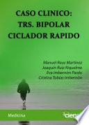 CASO CLINICO: TRS. BIPOLAR CICLADOR RAPIDO