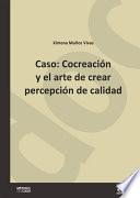 Caso: Cocreación y el arte de crear percepción de calidad