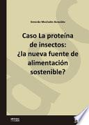 Caso La proteína de insectos: ¿la nueva fuente de alimentación sostenible?