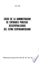 Casos de la administración de entidades públicas descentralizadas del Istmo Centroamericano