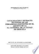Catalogación y extracto de fondos de los pergaminos existentes en el Archivo de la S.I. Catedral de la ciudad de Orihuela