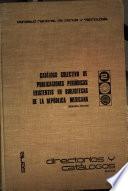 Catálogo colectivo de publicaciones periódicas existentes en bibliotecas de la República Mexicana