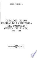 Catálogo de los jesuitas de la Provincia del Paraguay (Cuenca del Plata), 1585-1768