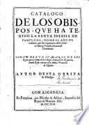 Catalogo de los Obispos, que ha tenido la Santa Iglesia de Pamplona ... : con un breue sumario de los Reyes que en tiempo de los Obispos Reynaron en Navarra ...
