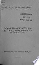 Catálogo del Archivo de la Real Audiencia y Camara de Apelación de Buenos Aires