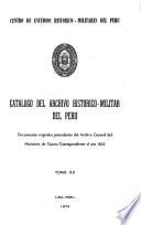 Catálogo del Archivo Histórico-Militar del Perú: Documentos originales procedentes del Archivo General del Ministerio de Guerra y otras Dependencias correspondientes a los años 1821, 1823-1856