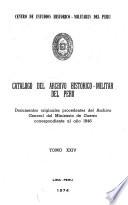 Catálogo del Archivo Histórico-Militar del Perú: Documentos originales procedentes del Archivo General del Ministerio de Guerra y otras Dependencias correspondientes a los años 1821, 1823-1856