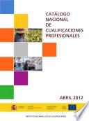 Catálogo Nacional de Cualificaciones Profesionales. Abril 2012