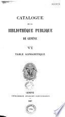 Catalogue de la bibliothèque publique de Genève: Table Alphabétique (585 p. ; éd. en 1887)