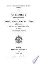 Catalogue ... des cartes, plans, vues de côtes, mémoires, instructions nautiques, etc., qui composent l'hydrographie française