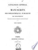 Catalogue Général des Manuscrits des Bibliothèques Publiques des Départements. Publié sous les auspices du Ministre de l'Instruction Publique