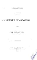 Catalogue of Books Added to the Library of Congress During the Year 1872