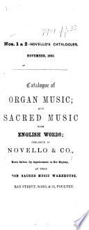 Catalogue of Organ Music; also sacred music with English words; published by Novello & Co., etc