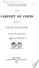 Catalogue of the Cabinet of Coins Belonging to Yale College, Deposited in the College Library