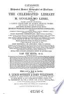 Catalogue of the Mathematical, Historical, Bibliographical and Miscellaneous Portion of His Celebrated Library of M. Guglielmo Libri, Including Many Scarce Publications Realting to America; Rare Junta and Aldine Editions ... Numerous Publications Relating to the History of the Sciences ... and a Most Interesting Collection of Books with Autograph Annotations ...