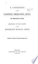 Catalogue of the Paintings, Engravings, Busts, & Miscellaneous Articles Belonging to the Cabinet of the Massachussets Historical Society