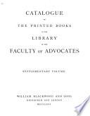 Catalogue of the Printed Books in the Library of the Faculty of Advocates: Supplementary volume. 1879