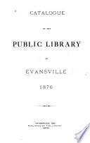 Catalogue of the Public Library of Evansville, 1876