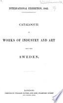 Catalogue of Works of Industry and Art Sent from Sweden