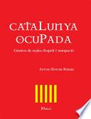 Catalunya ocupada. Crònica de segles d'espoli i usurpació
