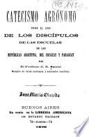Catecismo agrónomo para el uso de los discípulos de las escuelas de las Repúblicas Argentina, del Uruguay y Paraguay