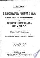 Catecismo de Geografia Universal para el uso de los establecimientos de instruccion pública de México. tom. 1