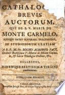 Cathalogus brevis auctorum qui de B.V. Maria de Monte Carmelo ejusque sacro scapulari tractarunt in studiosorum gratiam