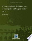 Censo Nacional de Gobiernos Municipales y Delegacionales 2013. Resultados