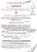 Censura sobre el arte de pensar ò Lógica admirable de Don Antonio Arnaldo