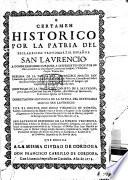 Certamen historico por la patria del ... protomartir Español San Laurencio. A donde responde Cordoba a differentes escritos ... Cuyos titulos son Defensa de la patria del ... Martir San Laurencio, por ... Iuan Francisco Andres de Vstarroz ... Identidad de la imagen del Christo de S. Salvador; por ... Iuan Baptista Vallester ... Dissertacion historica de la patria del invencible Martir San Laurencio. por ... Diego Vincencio de Vidania ... San Laurencio defendido en la ... Ciudad de Huesca ... por ... Diego Ioseph Dormer, etc