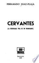 Cervantes (la desdichada vida de un triunfador).