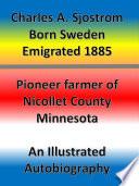Charles A. Sjostrom Pioneer farmer of Nicollet County Minnesota