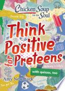 Chicken Soup for the Soul: Think Positive for Preteens