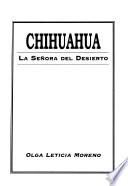 Chihuahua, la señora del desierto
