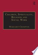 Children, Spirituality, Religion and Social Work