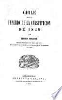 Chile bajo el imperio de la constitucion de 1828. Memoria histórica que debió ser leida en la sesion solemne que la Universidad hubo de celebrar en 1860