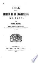 Chile bajo el imperio de la constitucion de 1828, por Federico Errázuriz. Memoria histórica que debió ser leida en la sesion solemne que la Universidad hubo de celebrar en 1860