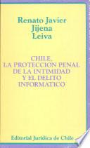 Chile, La Proteccion Penal De La Intimidad De La Intimidad Y El Delito Informatico