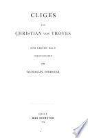 Christian von Troyes sämtliche werke: bd. Cliges. Zum ersten male hrsg. 1884