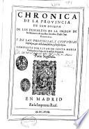 Chronica de la prouincia de San Ioseph de los Descalzos de la Orden de los Menores de Nuestro Serafico Padre San Francisco, y de las prouincias, y custodias descalças, que della han salido ...