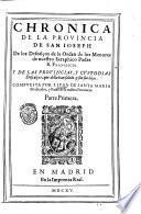 Chronica de la prouincia de san Joseph de los descalcos de la orden de los menores de nuestro seraphico padre s. Francisco; y de las prouincias, y custodias descalcas, que della hansalido, y son sus hijas. Compuesta por f. Iuan de santa Maria ... Parte primera ° - segunda !